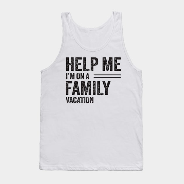 Help Me I'm on a Family Vacation Gift Tank Top by Scott Richards